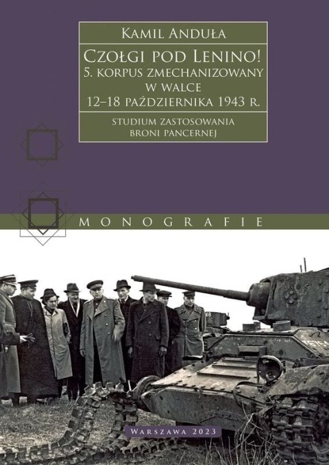 Czołgi pod Lenino! 5. korpus zmechanizowany w walce 12-18 października 1943 r. (studium zastosowania broni pancernej)