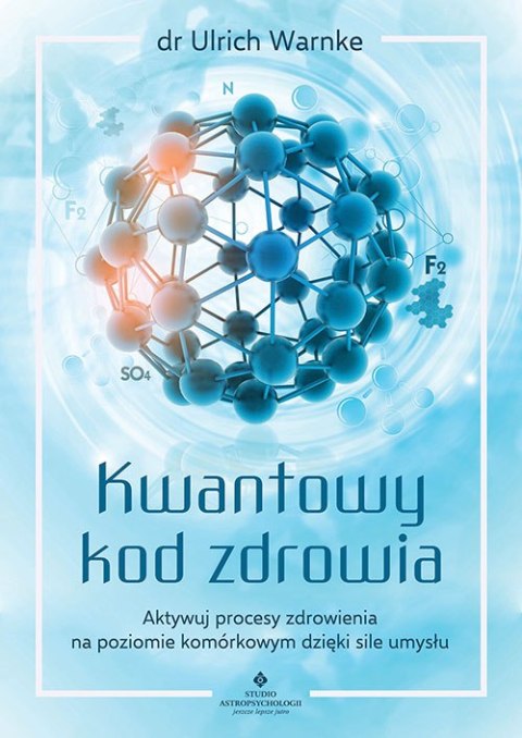 Kwantowy kod zdrowia. Aktywuj procesy zdrowienia na poziomie komórkowym dzięki sile umysłu