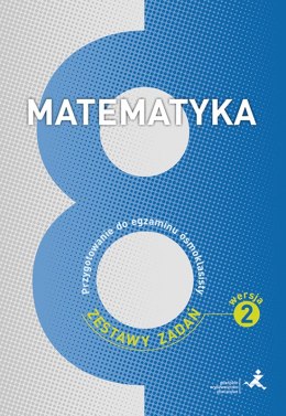 Matematyka Przygotowanie do egzaminu ósmoklasisty zestawy zadań Wersja 2