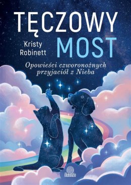 Tęczowy most. Opowieści czworonożnych przyjaciół z Nieba wyd. 2025