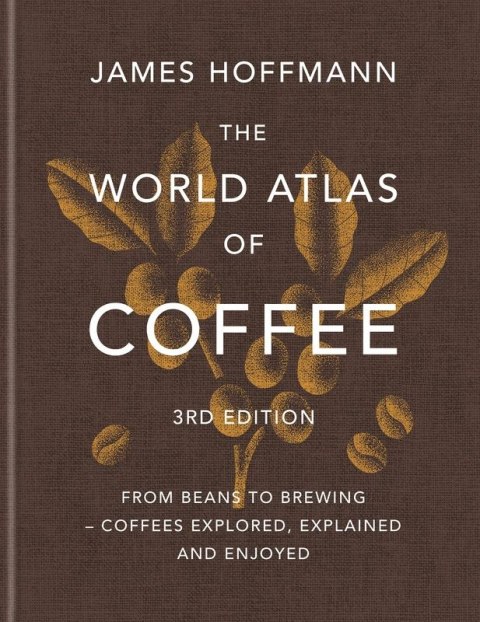 The World Atlas of Coffee. From beans to brewing - coffees explored, explained and enjoyed wer. angielska
