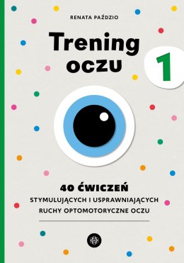 Trening oczu 1. 40 ćwiczeń stymulujących i usprawniających ruchy optomotoryczne oczu