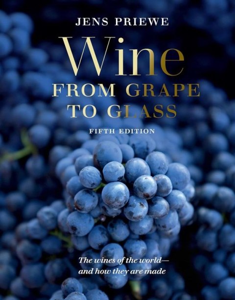 Wine from Grape to Glass. The Wines of the World and how they are Made