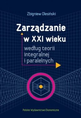 Zarządzanie w XXI wieku według teorii integralnej i paralelnych