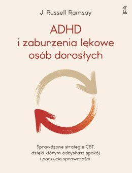 ADHD i zaburzenia lękowe osób dorosłych. Sprawdzone strategie CBT, dzięki którym odzyskasz spokój i poczucie sprawczości