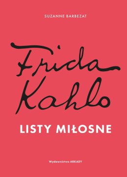 Frida Kahlo. Listy miłosne