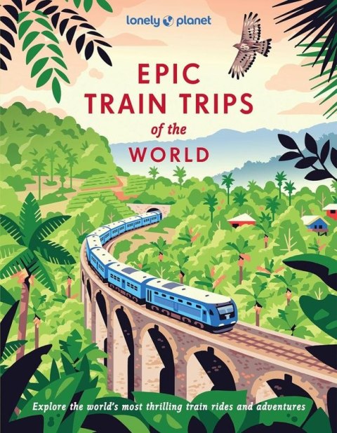 Lonely Planet Epic Train Trips of the World