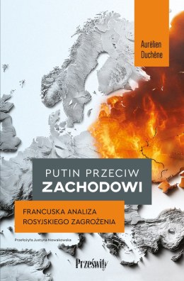 Putin przeciw Zachodowi. Francuska analiza rosyjskiego zagrożenia