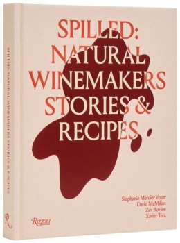 Spilled. Natural Winemakers Stories & Recipes