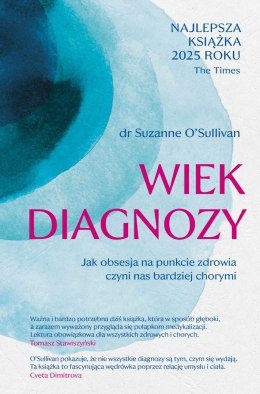 Wiek diagnozy. Jak obsesja na punkcie zdrowia czyni nas bardziej chorymi