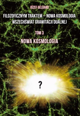 Filozoficznym traktem - Nowa Kosmologia. Wszechświat grawitacji dualnej. Tom 3