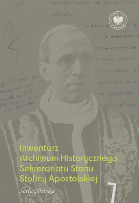 Inwentarz Archiwum Historycznego Sekretariatu Stanu Stolicy Apostolskiej. Zespół Piusa XII. Tom 1. Seria „Polska"