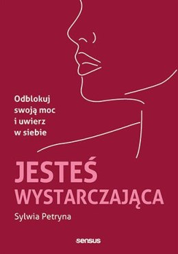 Jesteś wystarczająca. Odblokuj swoją moc i uwierz w siebie