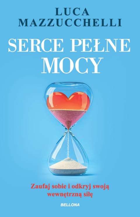 Serce pełne mocy. Zaufaj sobie i odkryj swoją wewnętrzną siłę