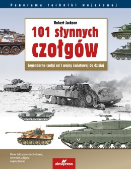 101 słynnych czołgów. Legendarne czołgi od I wojny światowej do dzisiaj. Panorama techniki wojskowej wyd. 7