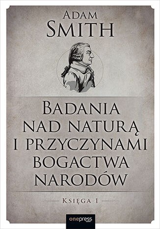 Badania nad naturą i przyczynami bogactwa narodów. Księga 1