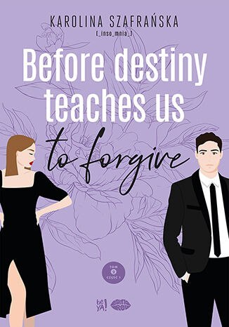 Before destiny teaches us to forgive. Destiny. Tom 2. Część 1