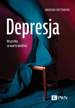 Depresja. Wszystko, co warto wiedzieć. Wszystko, co warto wiedzieć