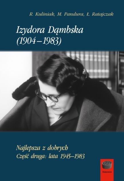 Izydora Dąmbska (1904-1983). Najlepsza z dobrych. Część 2. Lata 1945-1983
