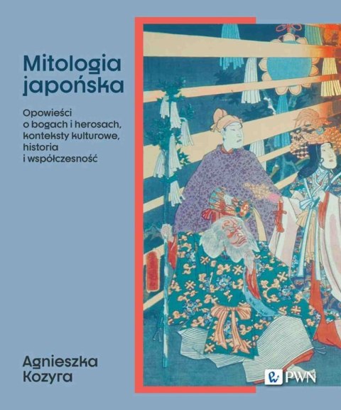 Mitologia japońska. Opowieści o bogach i herosach, konteksty kulturowe, historia i współczesność