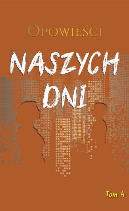 Opowieści naszych dni. Tom 4