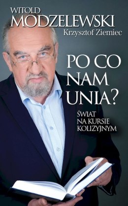 Po co nam Unia? Świat na kursie kolizyjnym