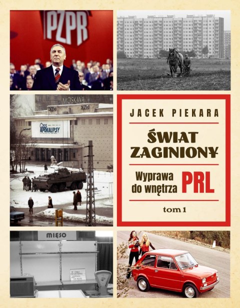 Świat Zaginiony. Wyprawa do wnętrza PRL. Tom 1