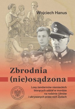 Zbrodnia (nie)osądzona. Losy żandarmów niemieckich z posterunku w Łańcucie biorących udział w zbrodni na rodzinie Ulmów i ukrywa