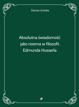 Absolutna świadomość jako noema w filozofii Edmunda Husserla