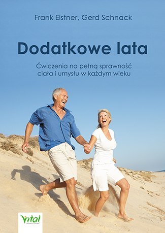 Dodatkowe lata łatwe ćwiczenia na pełną sprawność ciała i umysłu w każdym wieku