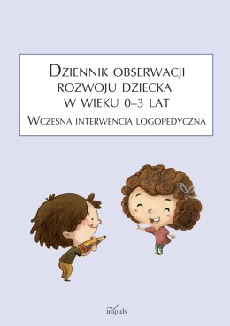 Dziennik obserwacji rozwoju dziecka w wieku 0-3 lat. Wczesna interwencja logopedyczna