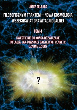 Filozoficznym traktem - Nowa Kosmologia. Wszechświat grawitacji dualnej. Tom 4