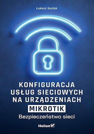 Konfiguracja usług sieciowych na urządzeniach MikroTik. Bezpieczeństwo sieci