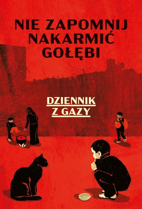 Nie zapomnij nakarmić gołębi. Dziennik z Gazy