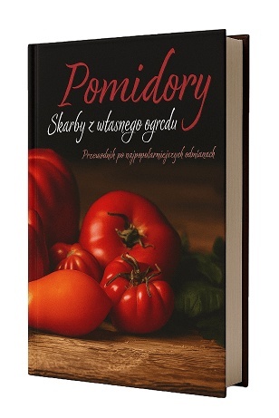 Pomidory. Skarby z naszego ogrodu. Przewodnik po najpopularniejszych odmianach. Tom 1