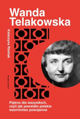 Wanda Telakowska. Piękno dla wszystkich, czyli jak powstało polskie wzornictwo powojenne