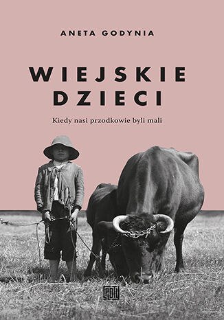 Wiejskie dzieci. Kiedy nasi przodkowie byli mali