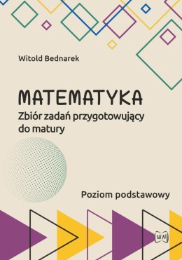 Matematyka Zbiór zadań przygotowujący do maturyPoziom podstawowy