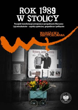 Rok 1989 w stolicy. Początek transformacji ustrojowej w perspektywie Warszawy i jej mieszkańców - aspekty społeczne, gospodarcze