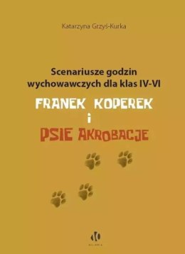 Scenariusze godzin wychowawczych dla klas IV-VI. Franek Koperek i psie akrobacje