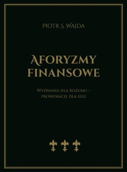 Aforyzmy finansowe. Wyzwania dla rozumu - prowokacje dla ego