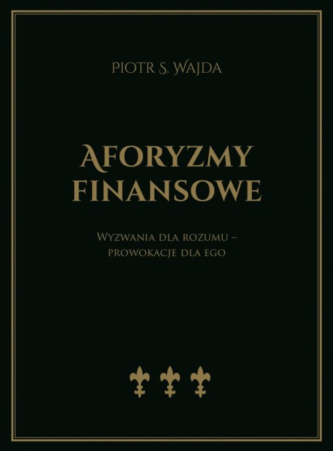 Aforyzmy finansowe. Wyzwania dla rozumu - prowokacje dla ego