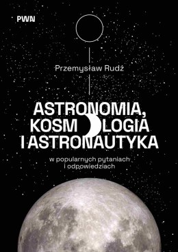 Astronomia, kosmologia i astronautyka w popularnych pytaniach i odpowiedziach
