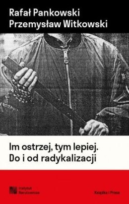 Im ostrzej, tym lepiej. Do i od radykalizacji