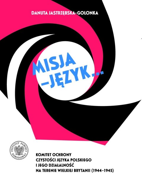 Misja - język... Komitet Ochrony Czystości Języka Polskiego i jego działalność na terenie Wielkiej Brytanii (1944-1945)
