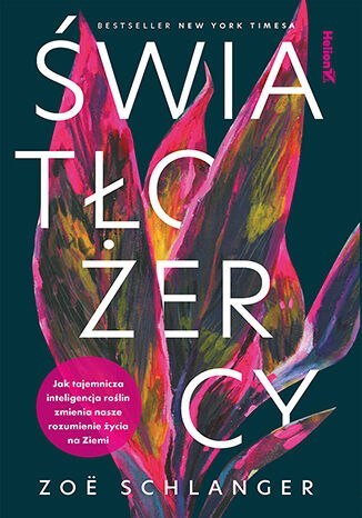Światłożercy. Jak tajemnicza inteligencja roślin zmienia nasze rozumienie życia na Ziemi