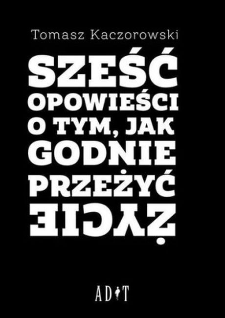 Sześć opowieści o tym, jak godnie przeżyć życie