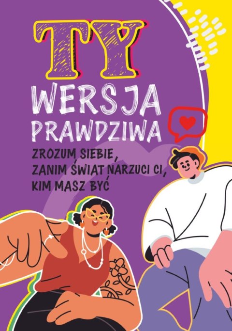 Ty. Wersja prawdziwa. Zrozum siebie, zanim świat powie Ci, kim masz być