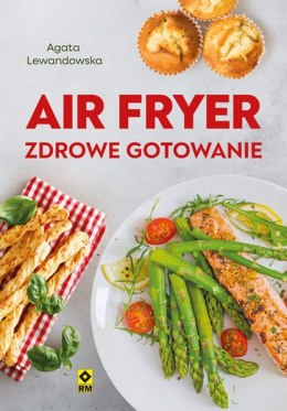 Air fryer. Zdrowe gotowanie