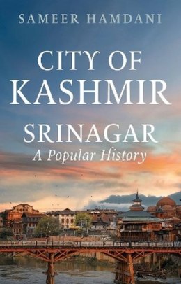 City of Kashmir: Srinagar, A Popular History